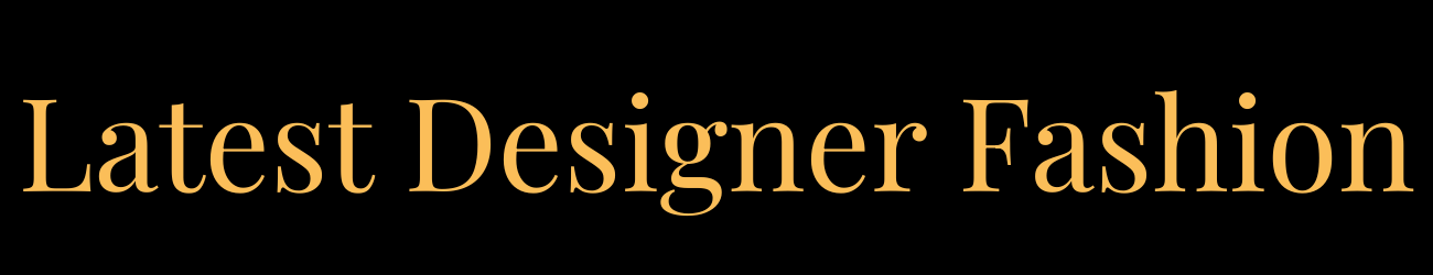 Latest Designer Fashion